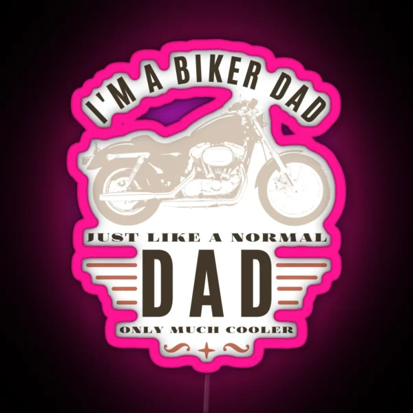 I M A Biker Dad Just Like A Normal Dad Only Much Cooler RGB Neon Sign