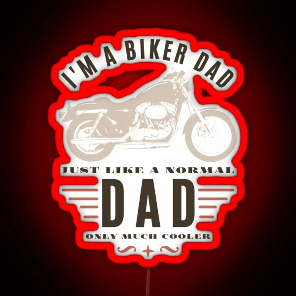 I M A Biker Dad Just Like A Normal Dad Only Much Cooler RGB Neon Sign