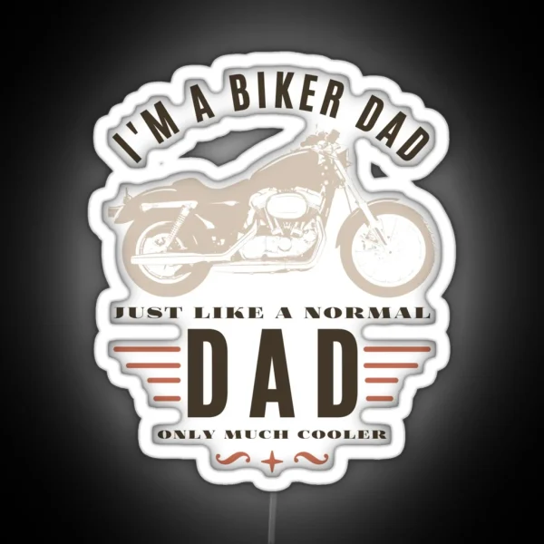 I M A Biker Dad Just Like A Normal Dad Only Much Cooler RGB Neon Sign