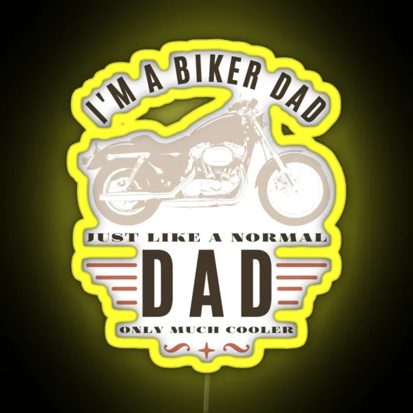 I M A Biker Dad Just Like A Normal Dad Only Much Cooler RGB Neon Sign