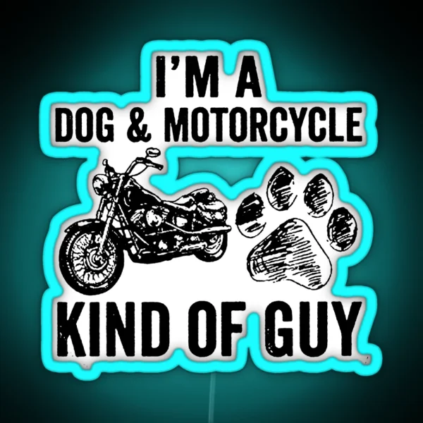 I M A DOG And MOTORCYCLE KIND OF GUY RGB Neon Sign