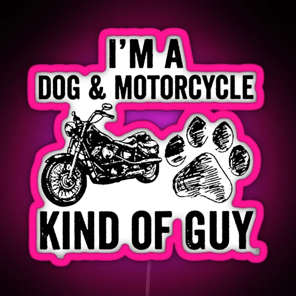 I M A DOG And MOTORCYCLE KIND OF GUY RGB Neon Sign