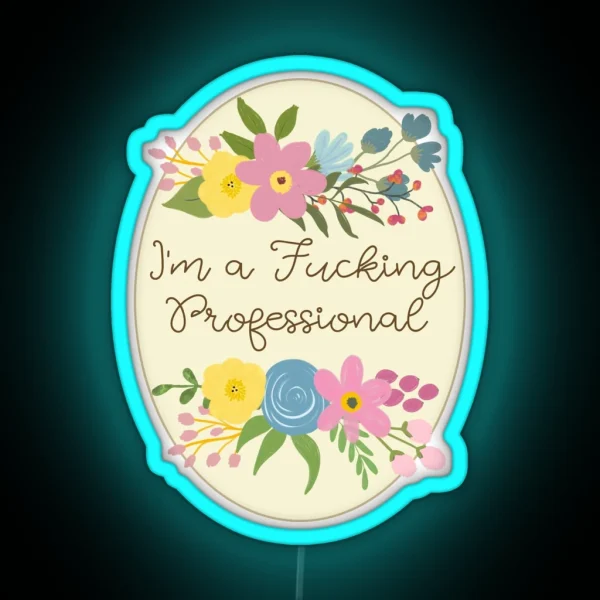 I M A Fucking Professional Sweary Pretty Floral RGB Neon Sign