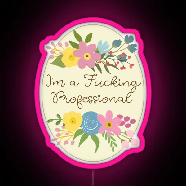 I M A Fucking Professional Sweary Pretty Floral RGB Neon Sign
