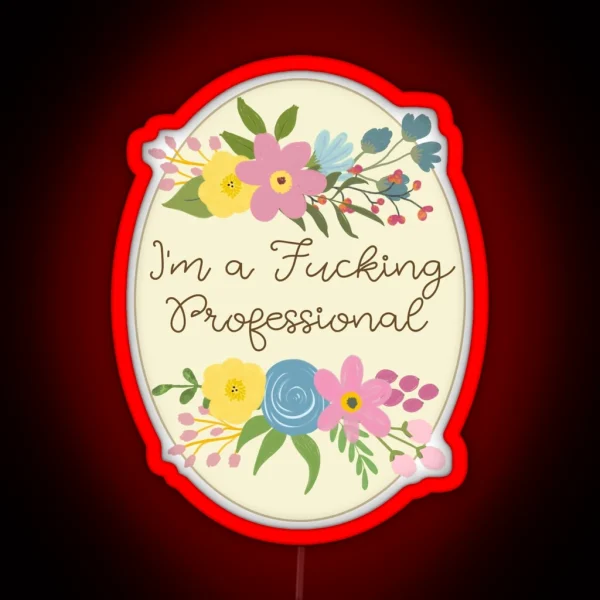 I M A Fucking Professional Sweary Pretty Floral RGB Neon Sign