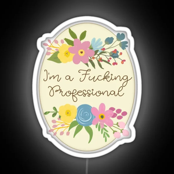 I M A Fucking Professional Sweary Pretty Floral RGB Neon Sign