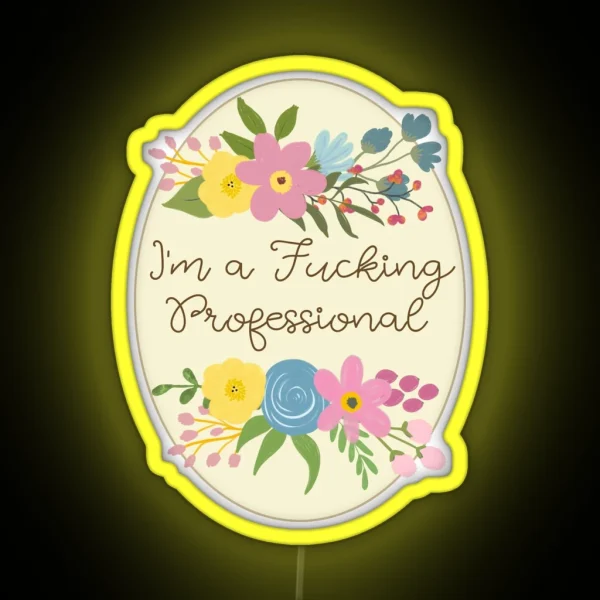I M A Fucking Professional Sweary Pretty Floral RGB Neon Sign