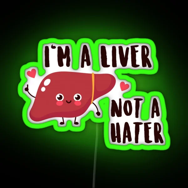 I M A Liver Not A Hater Medical Nursing Puns RGB Neon Sign