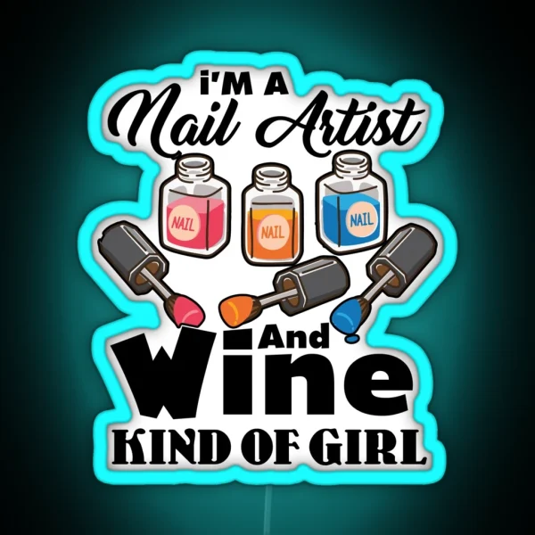 I M A Nail Artist And Wine Kind Of Girl RGB Neon Sign