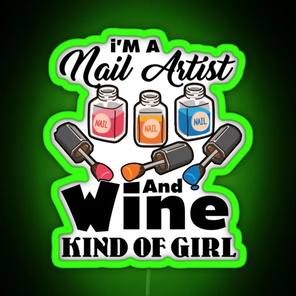 I M A Nail Artist And Wine Kind Of Girl RGB Neon Sign