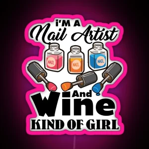 I M A Nail Artist And Wine Kind Of Girl RGB Neon Sign