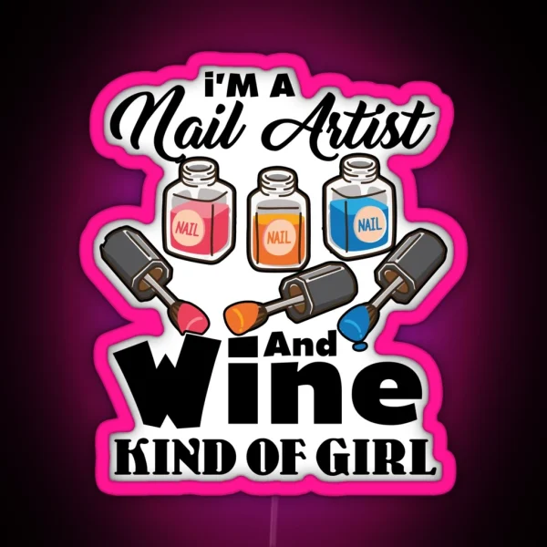 I M A Nail Artist And Wine Kind Of Girl RGB Neon Sign