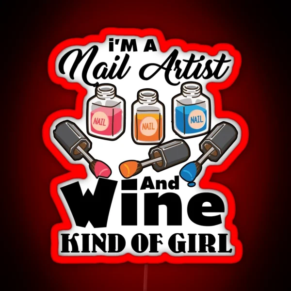 I M A Nail Artist And Wine Kind Of Girl RGB Neon Sign