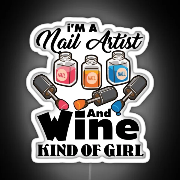 I M A Nail Artist And Wine Kind Of Girl RGB Neon Sign