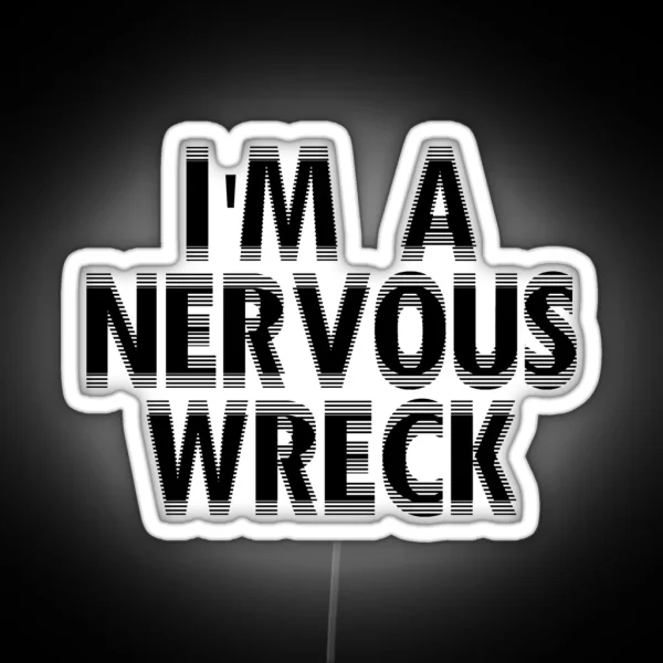 I M A Nervous Wreck White RGB Neon Sign