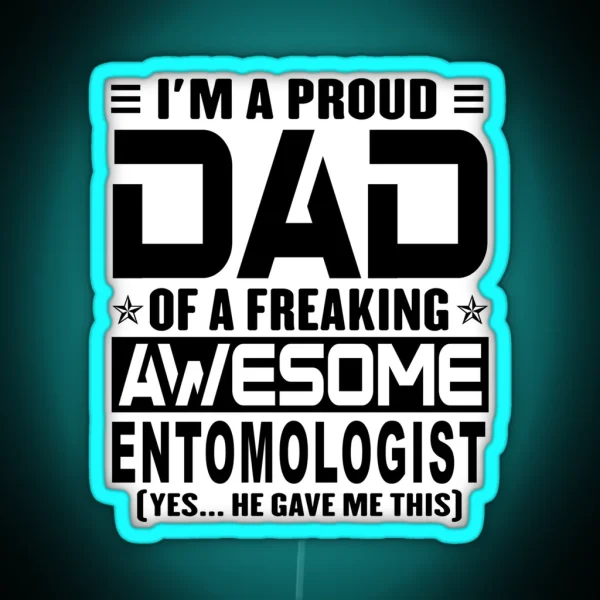 I M A Proud Dad Of A Freaking Awesome Entomologist RGB Neon Sign