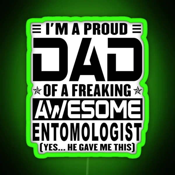 I M A Proud Dad Of A Freaking Awesome Entomologist RGB Neon Sign