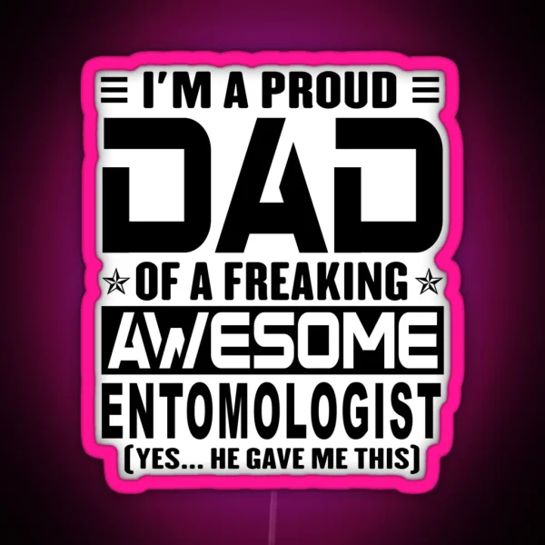 I M A Proud Dad Of A Freaking Awesome Entomologist RGB Neon Sign