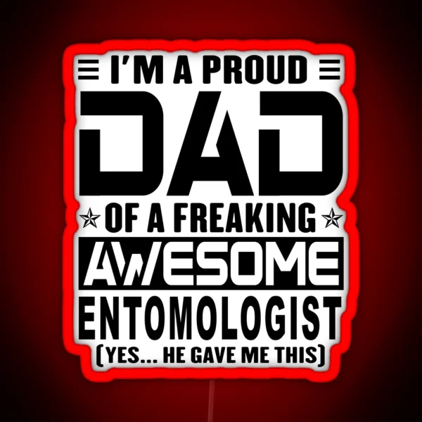 I M A Proud Dad Of A Freaking Awesome Entomologist RGB Neon Sign
