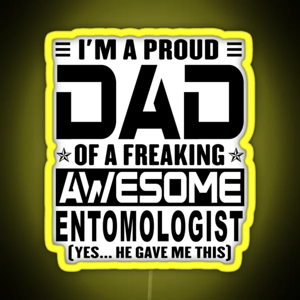 I M A Proud Dad Of A Freaking Awesome Entomologist RGB Neon Sign