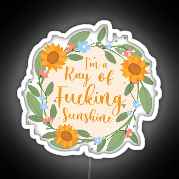 I M A Ray Of F Ing Sunshine Socially Awkward Floral Wreath RGB Neon Sign