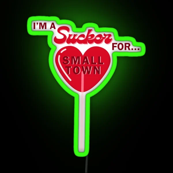 I M A Sucker For Small Town RGB Neon Sign