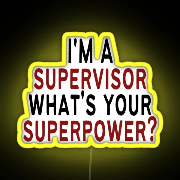 I M A Supervisor What Is Your Superpower Funny Supervisor RGB Neon Sign