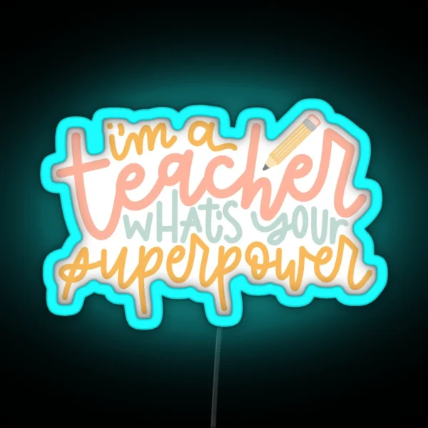 I M A Teacher What S Your Superpower RGB Neon Sign