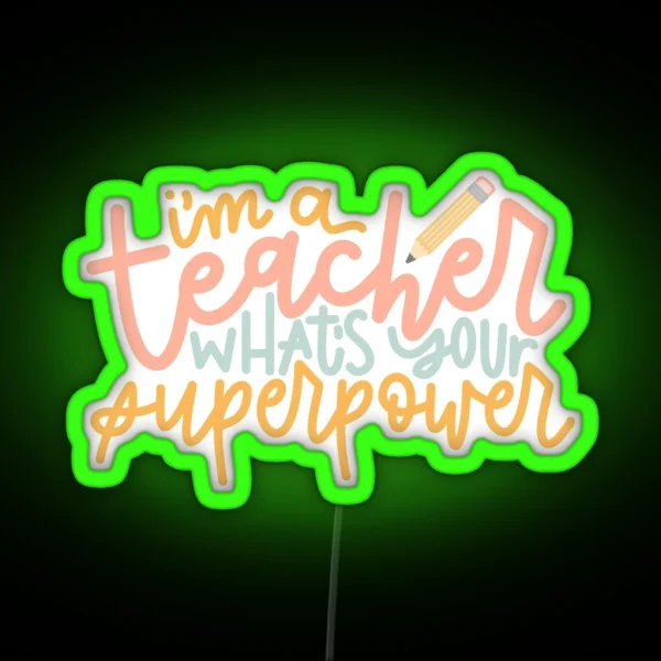 I M A Teacher What S Your Superpower RGB Neon Sign