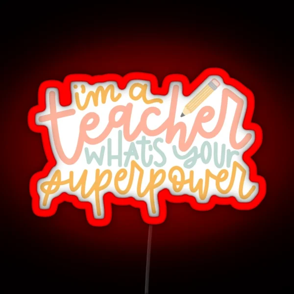 I M A Teacher What S Your Superpower RGB Neon Sign