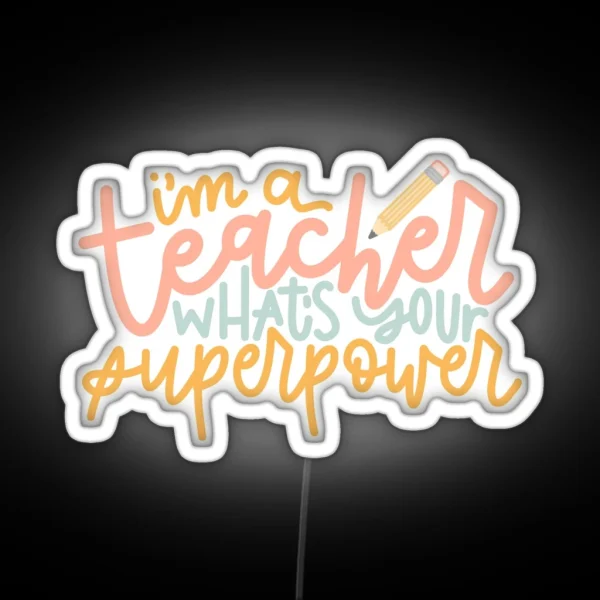 I M A Teacher What S Your Superpower RGB Neon Sign