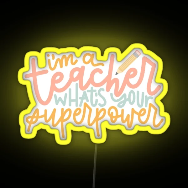 I M A Teacher What S Your Superpower RGB Neon Sign