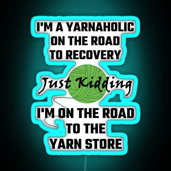 I M A Yarnaholic On The Road To Recovery RGB Neon Sign