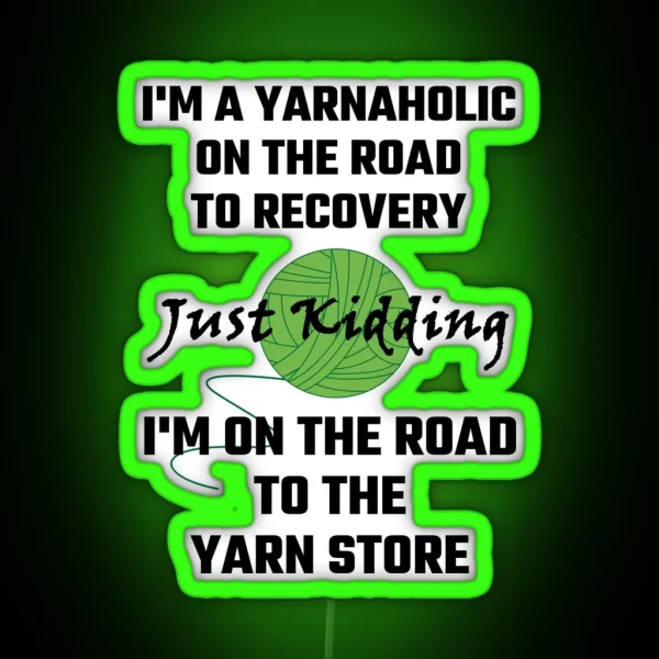 I M A Yarnaholic On The Road To Recovery RGB Neon Sign