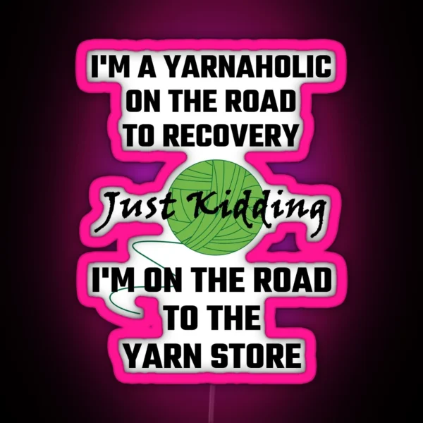 I M A Yarnaholic On The Road To Recovery RGB Neon Sign