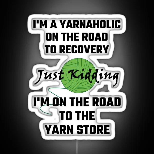 I M A Yarnaholic On The Road To Recovery RGB Neon Sign