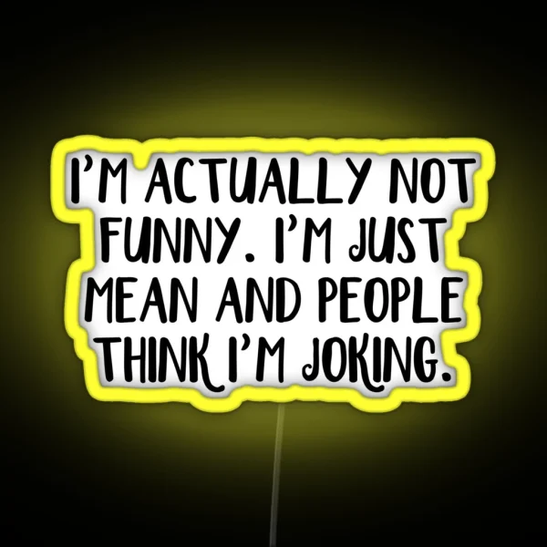 I M Actually Not Funny I M Just Mean And People Think I RGB Neon Sign