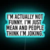 I M Actually Not Funny I M Just Mean And People Think I M Joking RGB Neon Sign - Image 3
