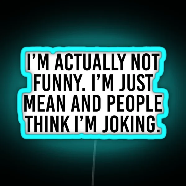 I M Actually Not Funny I M Just Mean And RGB Neon Sign