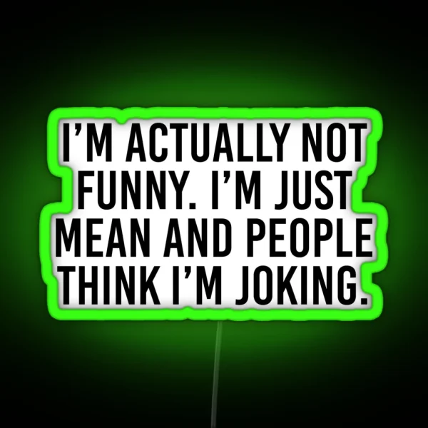I M Actually Not Funny I M Just Mean And RGB Neon Sign