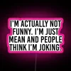 I M Actually Not Funny I M Just Mean And People Think I M Joking RGB Neon Sign