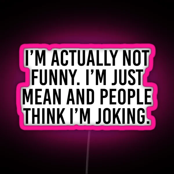 I M Actually Not Funny I M Just Mean And RGB Neon Sign