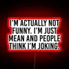 I M Actually Not Funny I M Just Mean And People Think I M Joking RGB Neon Sign - Image 2