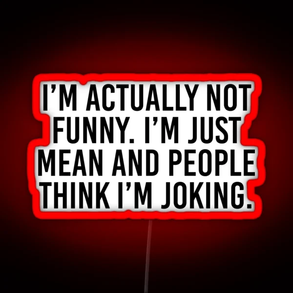 I M Actually Not Funny I M Just Mean And RGB Neon Sign