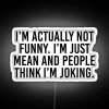 I M Actually Not Funny I M Just Mean And People Think I M Joking RGB Neon Sign - Image 5