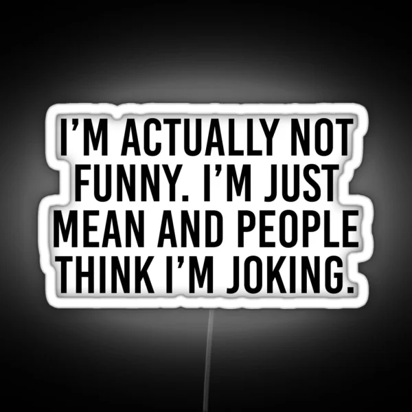 I M Actually Not Funny I M Just Mean And RGB Neon Sign