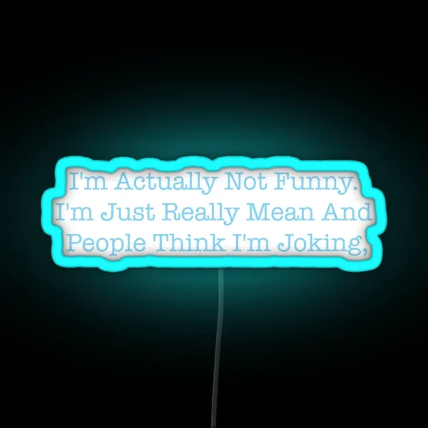 I M Actually Not Funny I M Just Really Mean And People RGB Neon Sign