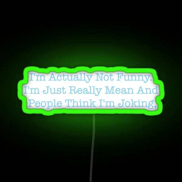 I M Actually Not Funny I M Just Really Mean And People RGB Neon Sign