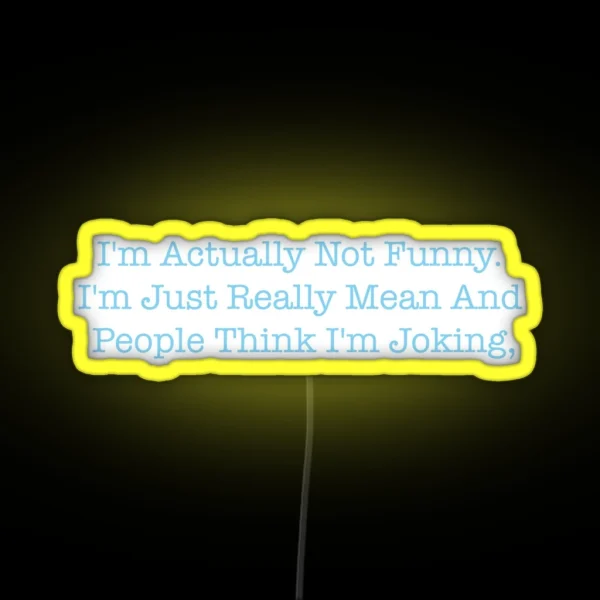 I M Actually Not Funny I M Just Really Mean And People RGB Neon Sign