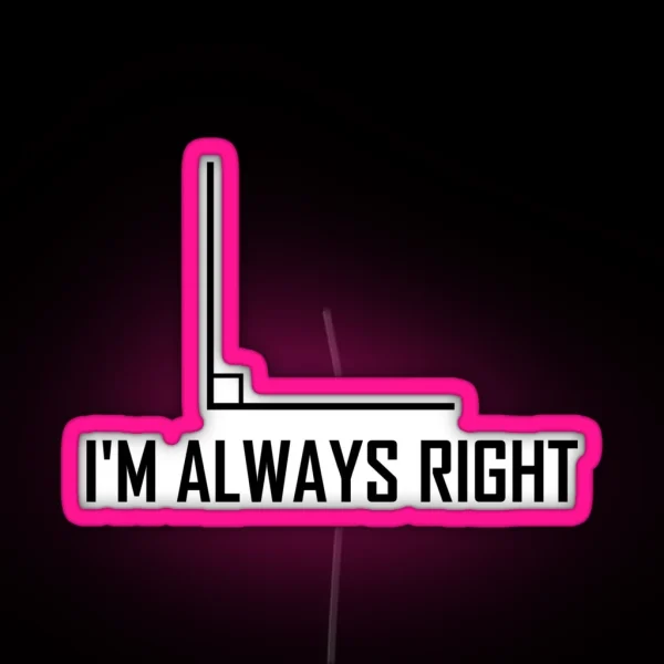 I M Always Right Funny Maths Joke RGB Neon Sign